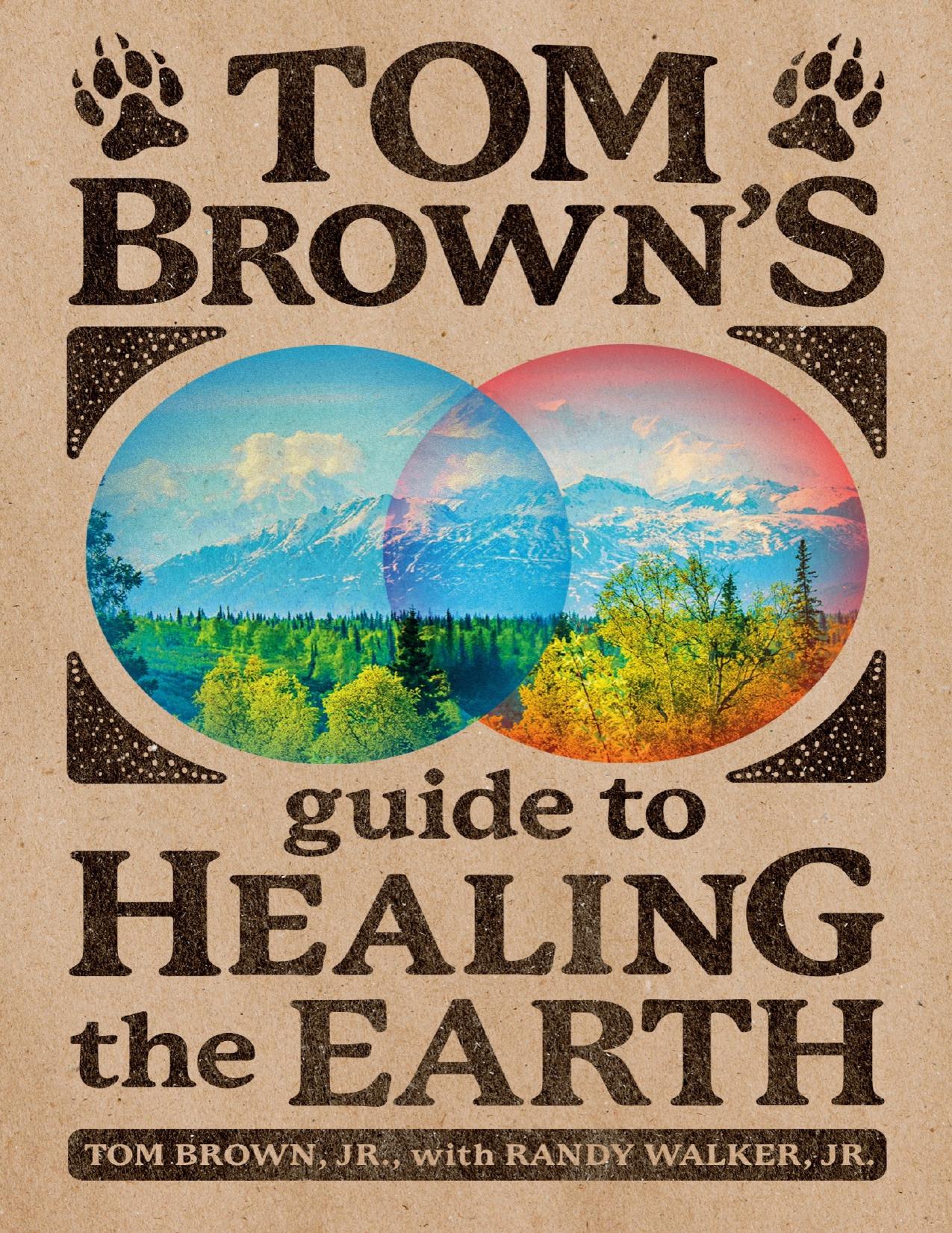Tom Brown's Guide to Healing the Earth by Tom Brown Jr. & Randy Walker Jr