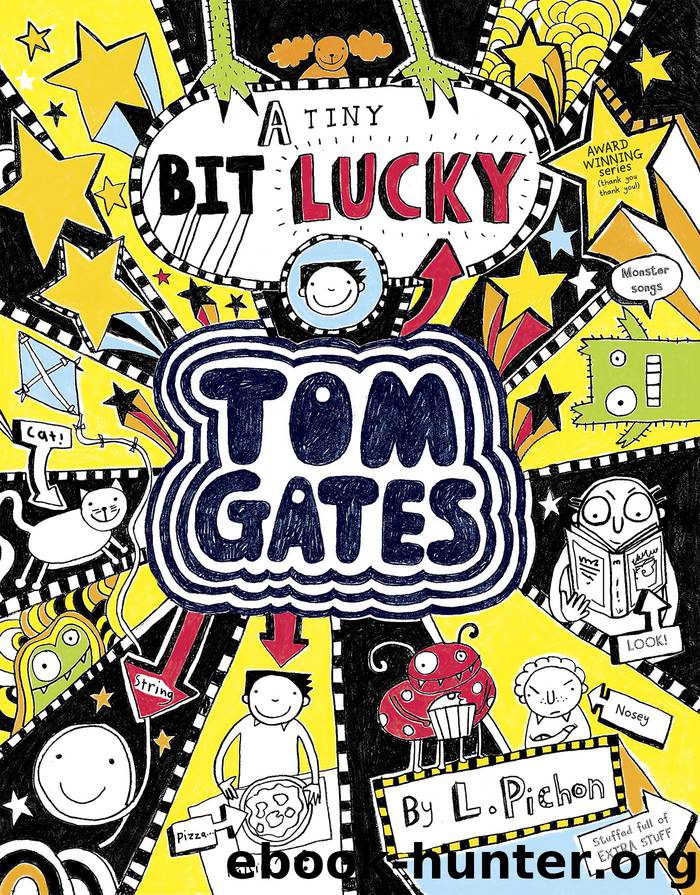 Tom Gates 7: A Tiny Bit Lucky (Tom Gates series) by Liz Pichon