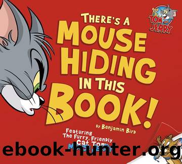 Tom and Jerry: There's a Mouse Hiding in This Book! by Benjamin Bird
