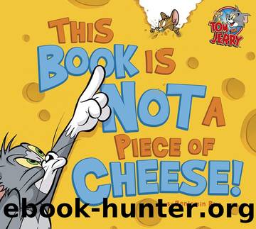 Tom and Jerry: This Book is Not a Piece of Cheese! by Benjamin Bird