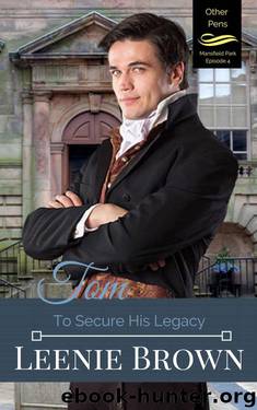 Tom: To Secure His Legacy (Other Pens, Mansfield Park Book 4) by Leenie Brown