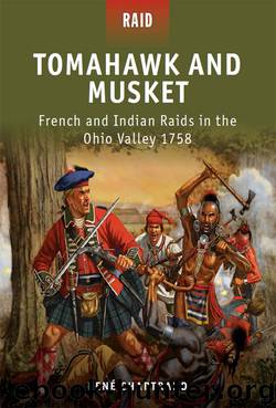 Tomahawk and Musket - French and Indian Raids in the Ohio Valley 1758 by Rene Chartrand