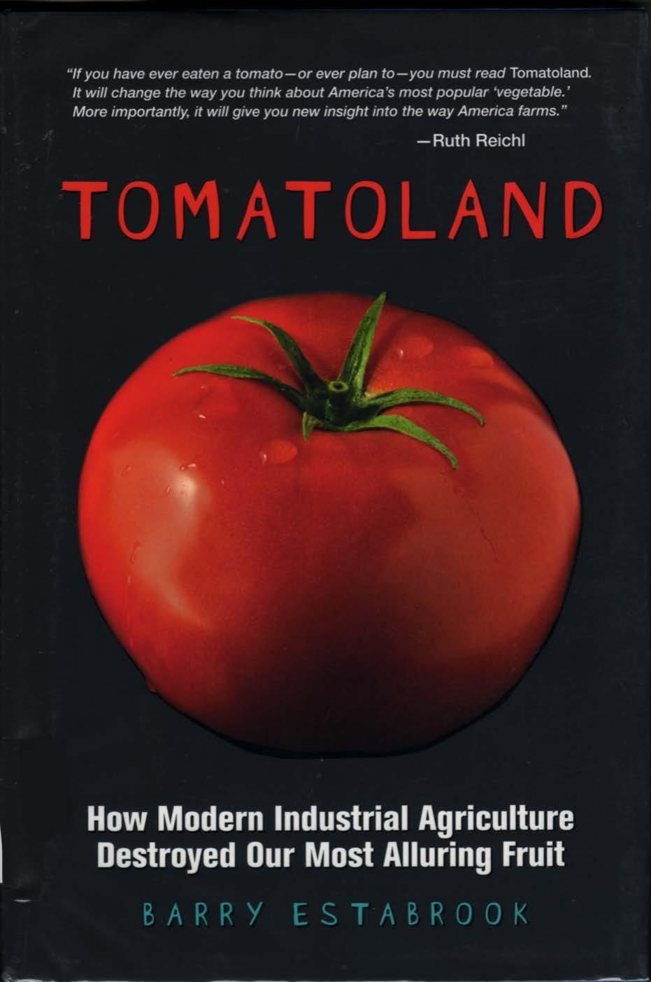 Tomatoland: How Modern Industrial Agriculture Destroyed Our Most Alluring Fruit by Barry Estabrook
