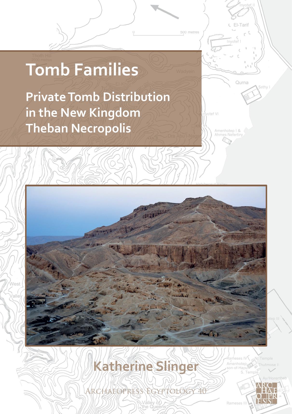 Tomb Families: Private Tomb Distribution in the New Kingdom Theban Necropolis by Katherine Slinger
