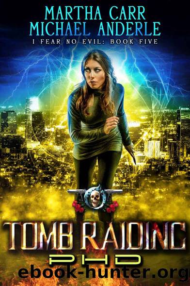 Tomb Raiding PHD: An Urban Fantasy Action Adventure (I Fear No Evil Book 5) by Martha Carr & Michael Anderle