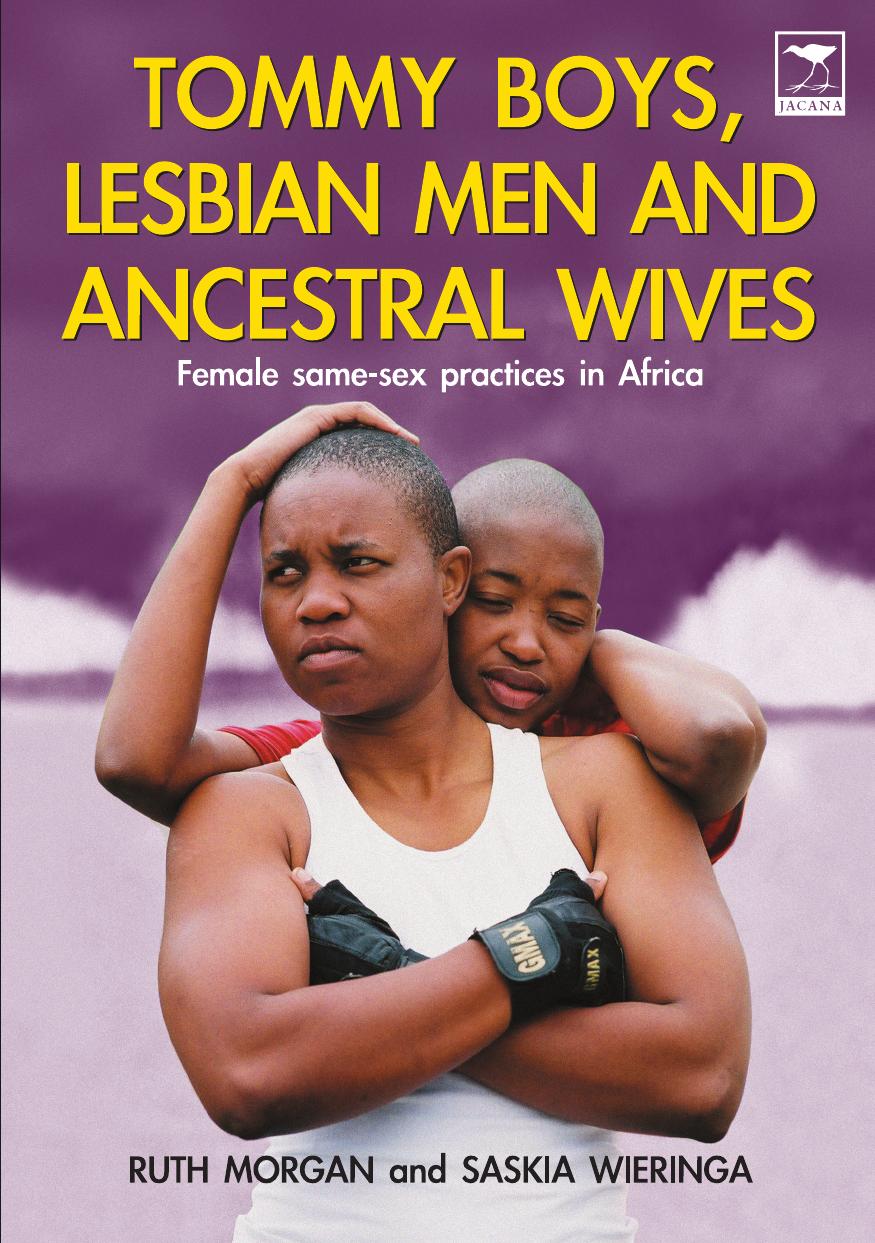 Tommy Boys, Lesbian Men, and Ancestral Wives: Female Same-Sex Practices in Africa by Ruth Morgan Saskia Wieringa