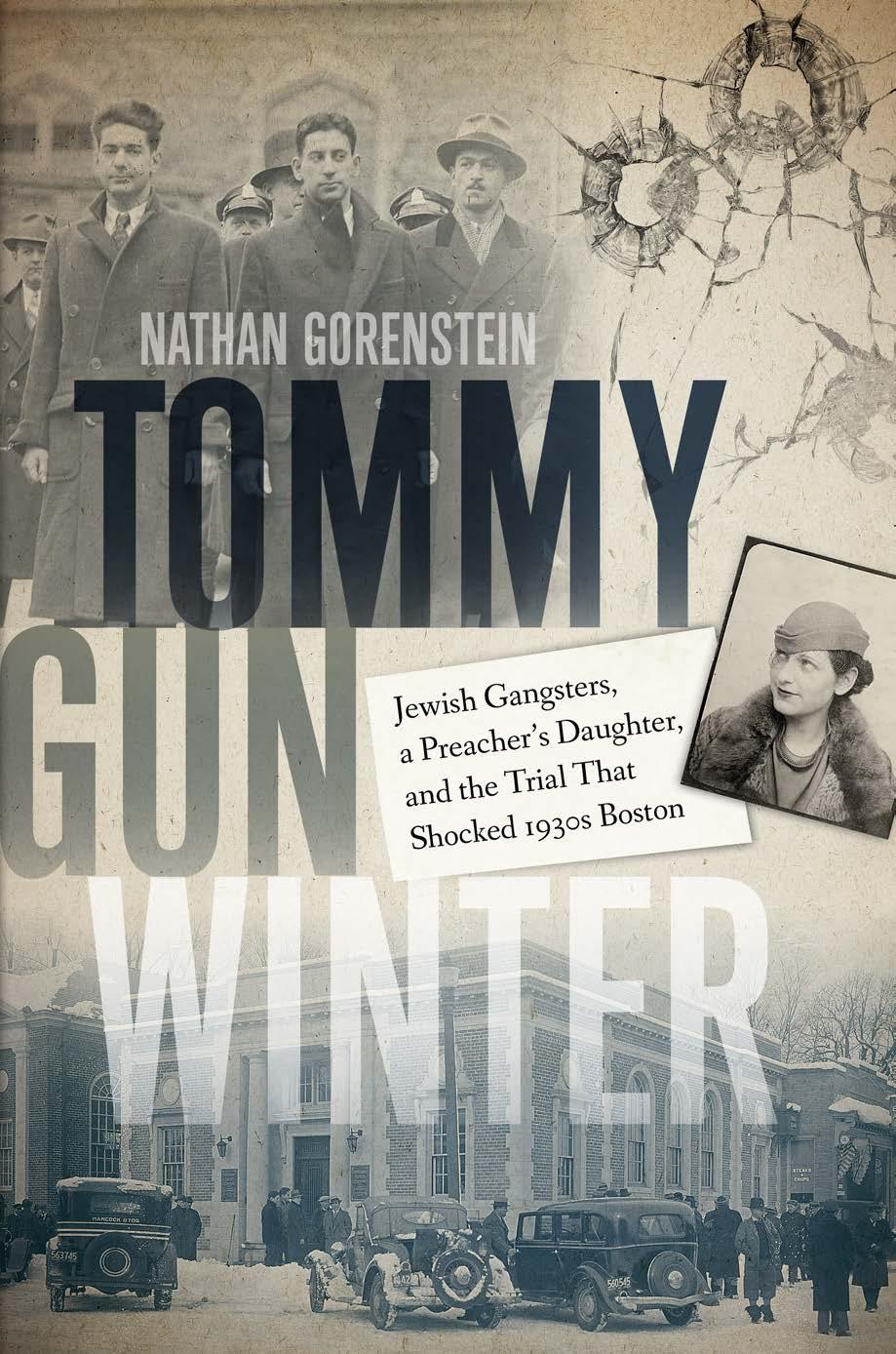Tommy Gun Winter : Jewish Gangsters, a Preacher's Daughter, and the Trial That Shocked 1930s Boston by Nathan Gorenstein