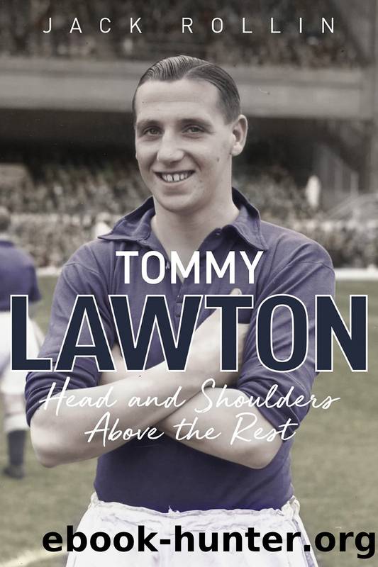 Tommy Lawton: Head and Shoulders Above the Rest by Jack Rollin