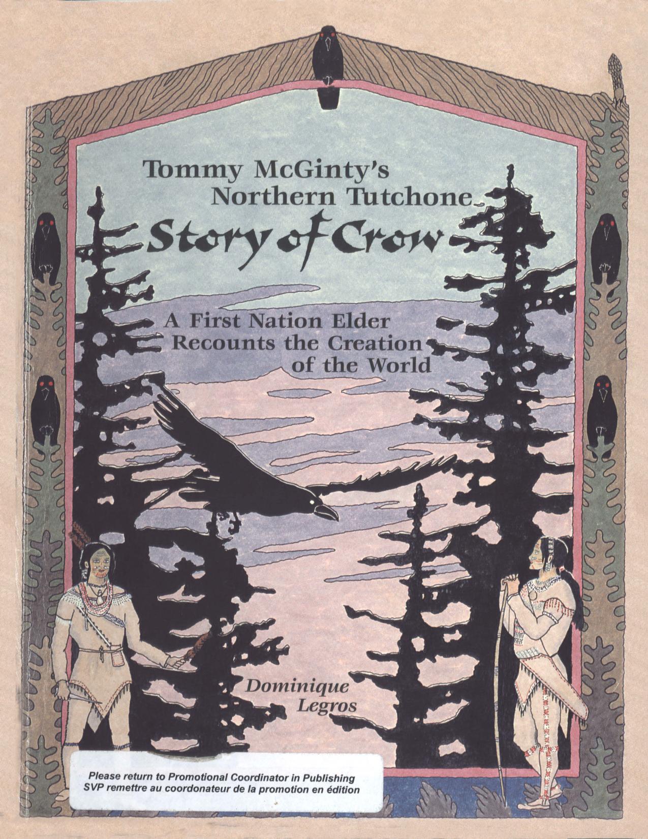 Tommy McGinty's Northern Tutchone story of crow: A First Nation elder recounts the creation of the world by Dominique Legros