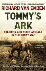 Tommy's Ark: Soldiers and Their Animals in the Great War. Richard Van Emden by Richard van Emden