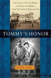 Tommy's Honor: The Story of Old Tom Morris and Young Tom Morris, Golf's Founding Father and Son by Kevin Cook