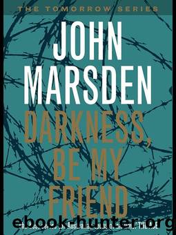 Tomorrow - 04 - Darkness Be My Friend by John Marsden