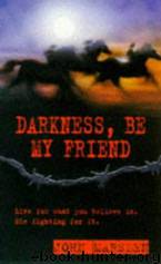 Tomorrow 4 - Darkness, Be My Friend by John Marsden