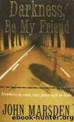Tomorrow 4 - Darkness, be my Friend by John Marsden