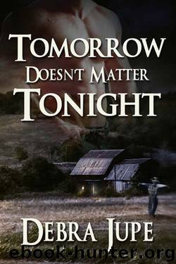 Tomorrow Doesn't Matter Tonight by Debra Jupe