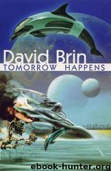 Tomorrow Happens by David Brin; Deb Geisler; James Burns