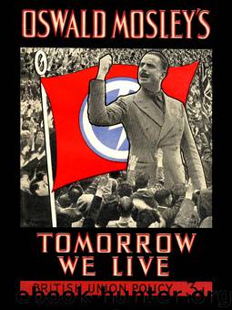 Tomorrow We Live by Oswald Mosley (1938)