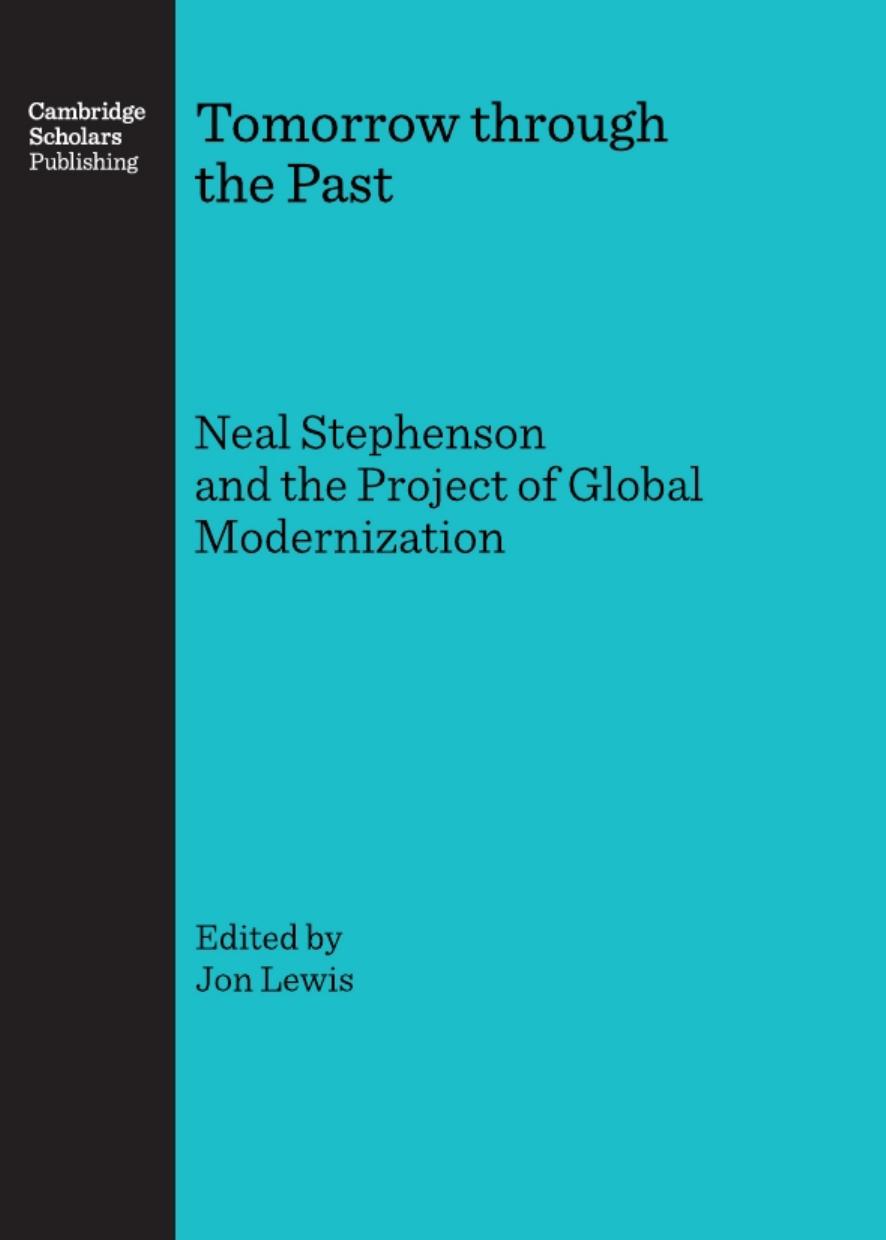Tomorrow through the Past: Neal Stephenson and the Project of Global Modernization by Jon Lewis