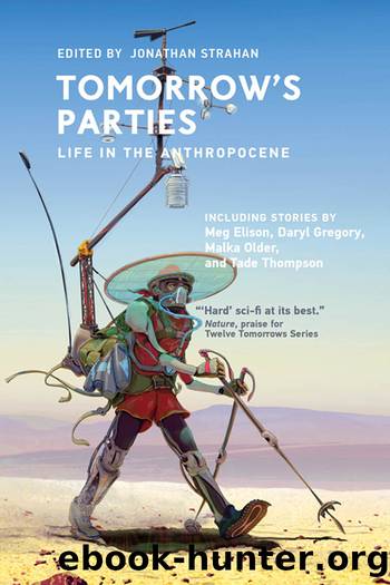 Tomorrow's Parties by Tomorrow's Parties-Life in the Anthopocene Jonathan Strahan (ed) (epub)