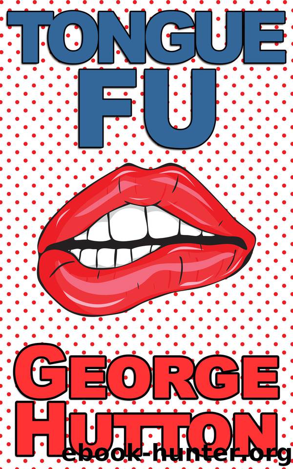 Tongue Fu: Never Be Rejected Again by Hutton George