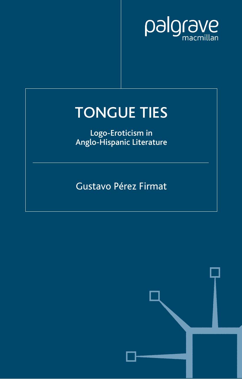 Tongue Ties: Logo-Eroticism in Anglo-Hispanic Literature (New Directions in Latino American Culture) by Gustavo Perez Firmat