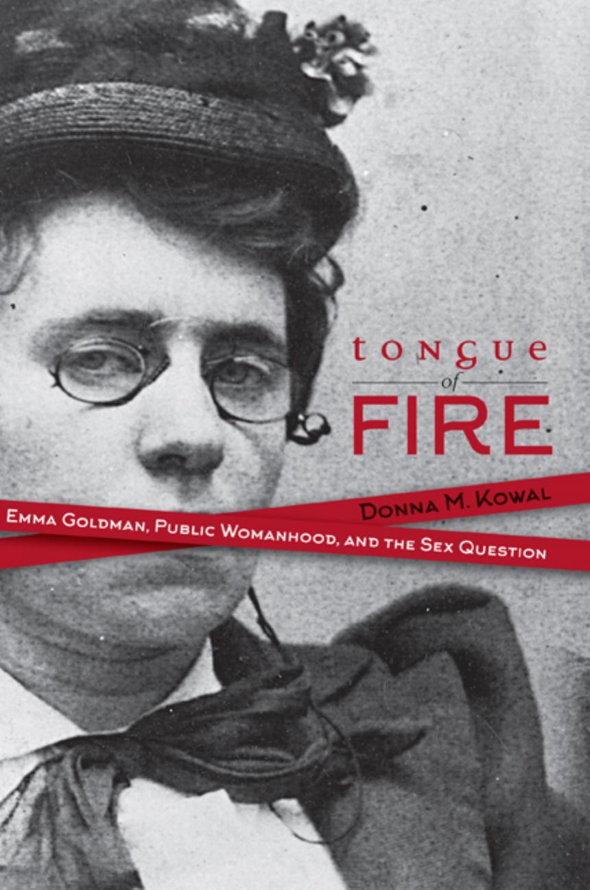 Tongue of Fire: Emma Goldman, Public Womanhood, and the Sex Question by Unknow