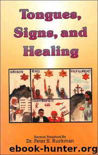 Tongues, Signs, And Healing by Dr. Peter S. Ruckman