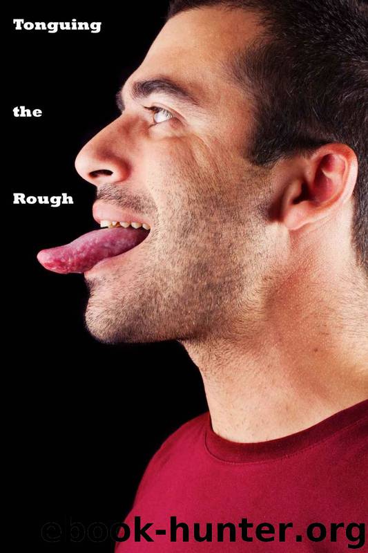Tonguing the Rough: To Plunge Where the Sun Doesn't Shine by J. T. Washington & Marcus Greene & Calvin Freeman & Phillip J. Handelson & Curtis Kingsmith & Bubba Marshall