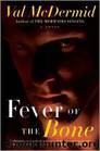 Tony Hill & Carol Jordan - 06 - Fever of the Bone by Val McDermid