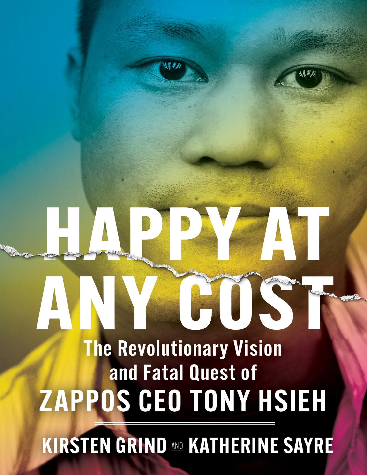 Tony Hsieh Biography - Happy at Any Cost: The Revolutionary Vision and Fatal Quest of Zappos CEO Tony Hsieh by Kirsten Grind Katherine Sayre Eckhart Tolle Anthony De Mello
