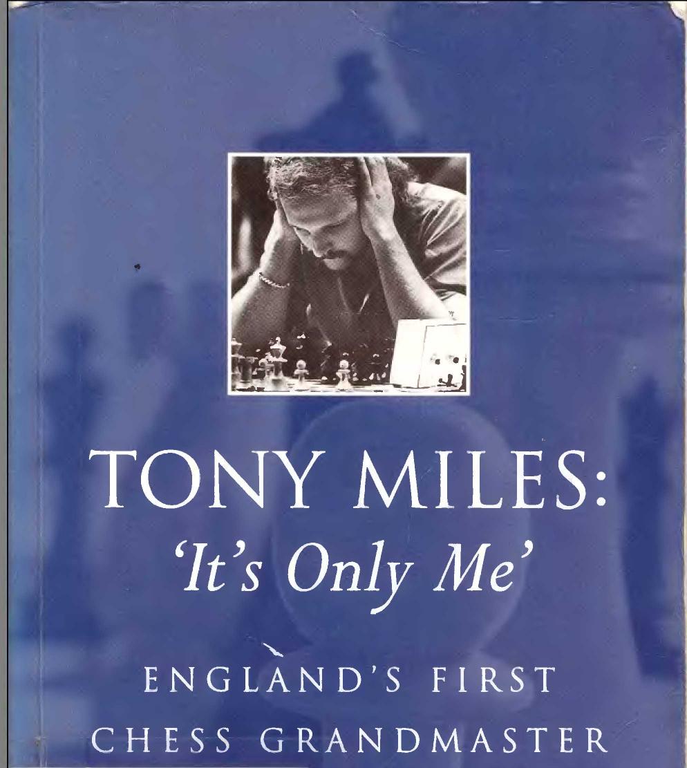 Tony Miles: 'It's Only Me': England's First Chess Grandmaster by Geoff Lawton Mike Fox Malcolm Hunt