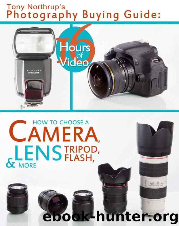 Tony Northrup's Photography Buying Guide: How to Choose a Camera, Lens, Tripod, Flash, & More (Tony Northrup's Photography Books Book 2) by Tony Northrup