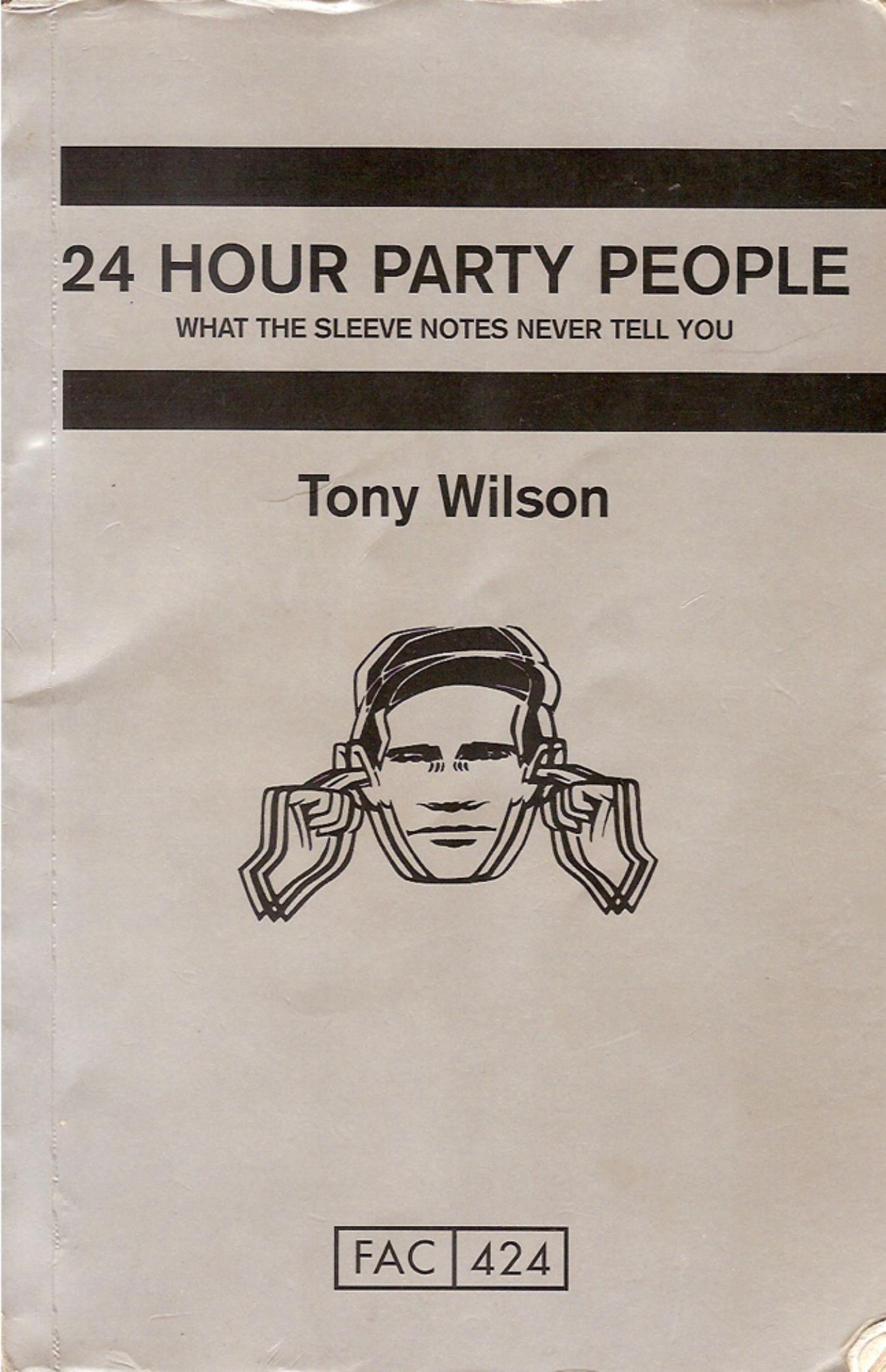 Tony Wilson by 24 Hour Party People What the Sleeve Notes Never Tell You