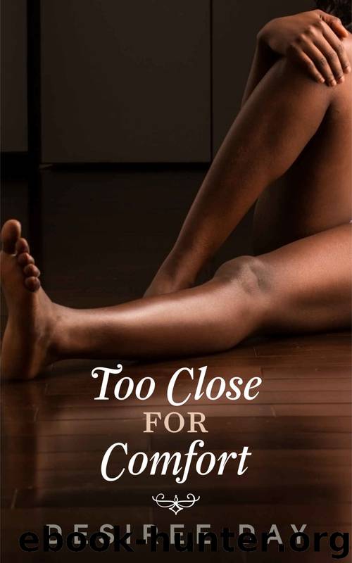Too Close For Comfort by Desiree Day