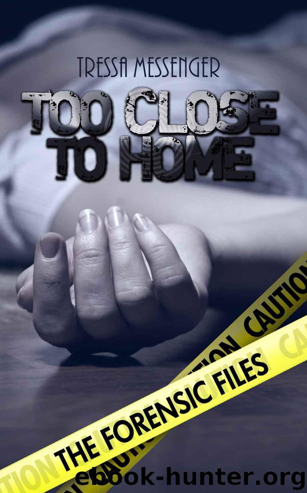Too Close to Home (The Forensic Files) by Messenger Tressa