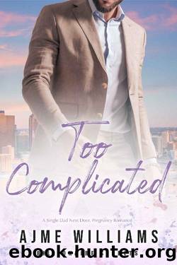 Too Complicated: A Single Dad Next Door, Pregnancy Romance (Billionaire Secrets Book 5) by Ajme Williams