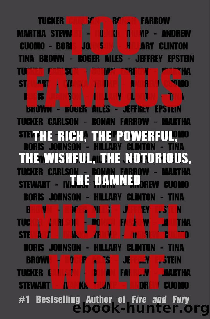 Too Famous: The Rich, the Powerful, the Wishful, the Notorious, the Damned by Michael Wolff