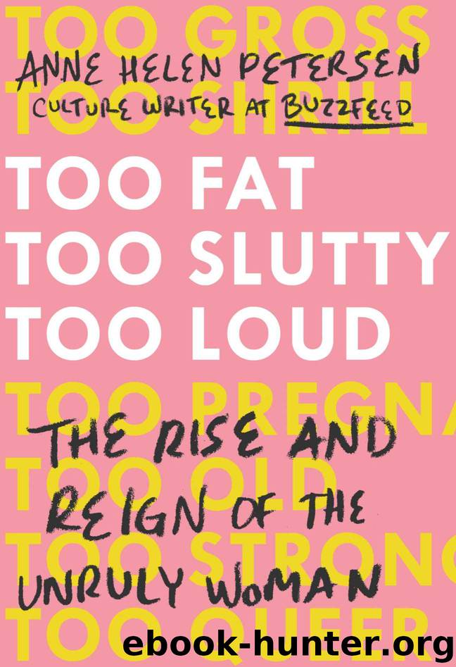 Too Fat, Too Slutty, Too Loud: The Rise and Reign of the Unruly Woman by Anne Helen Petersen