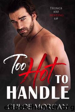Too Hot To Handle: A Small Town Military Romance by Chloe Morgan