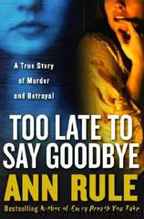 Too Late to Say Goodbye by Ann Rule