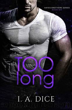 Too Long: Hayes Brothers Book 6 by I. A. Dice