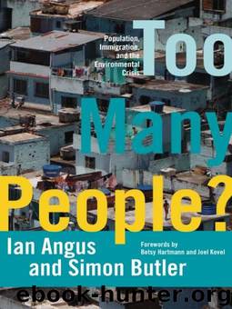 Too Many People?: Population, Immigration, and the Environmental Crisis by Ian Angus & Simon Butler