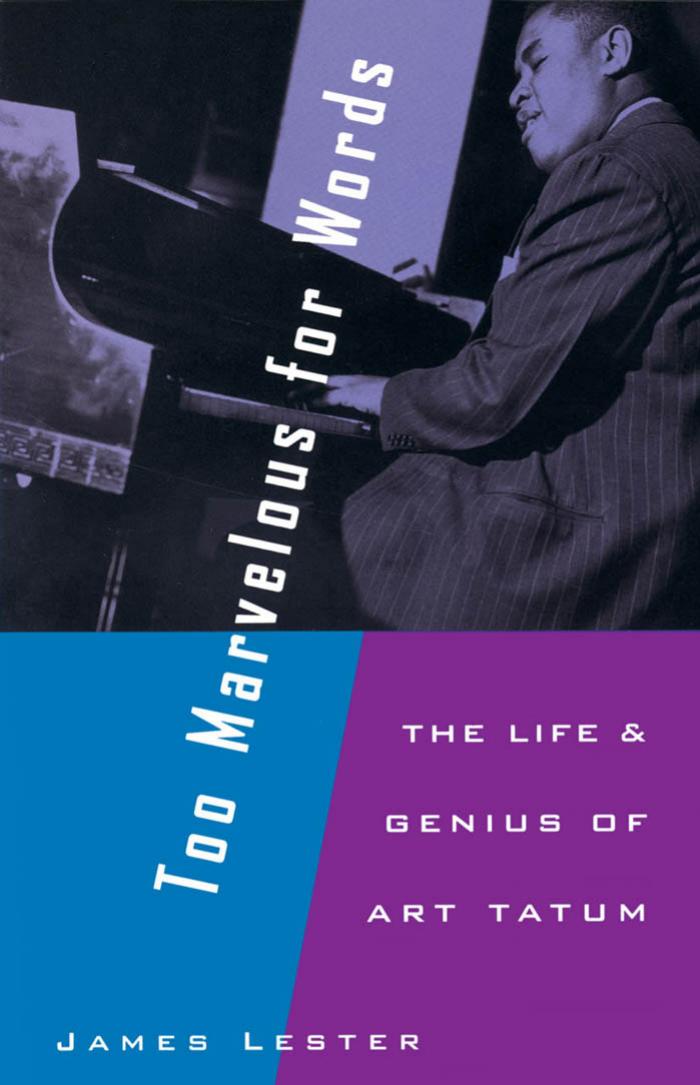 Too Marvelous for Words: The Life and Genius of Art Tatum by James Lester