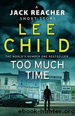 Too Much Time: A Jack Reacher Short Story by Child Lee