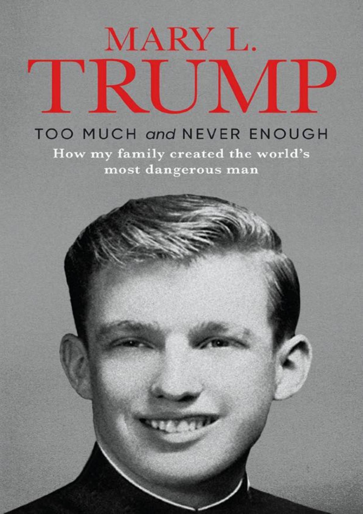 Too Much and Never Enough How My Family Created the Worlds Most Dangerous Man by Mary L. Trump by mary trump