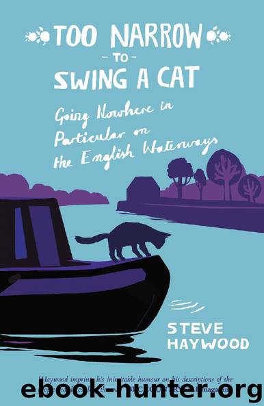 Too Narrow To Swing a Cat - Going Nowhere in Particular on the English Waterways by Steve Haywood