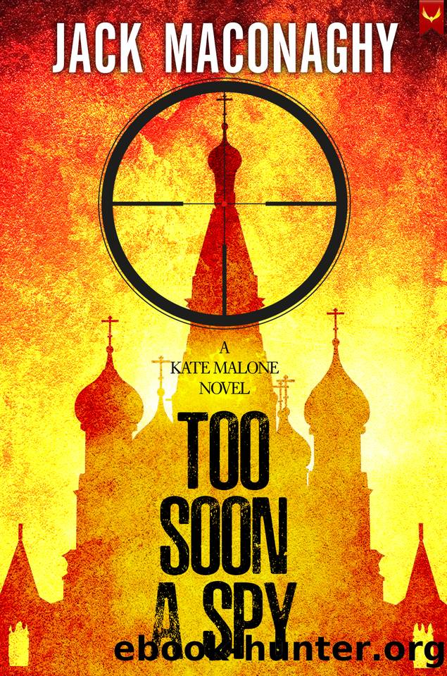 Too Soon A Spy: A Kate Malone Thriller (Kate Malone Thrillers Book 1) by Jack Maconaghy
