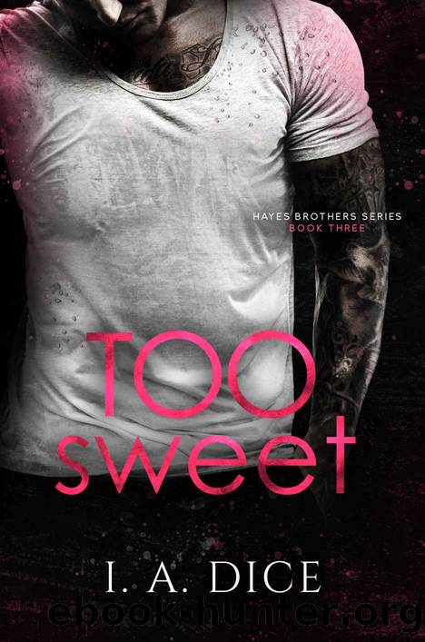 Too Sweet: Hayes Brothers Book 3 by I. A. Dice