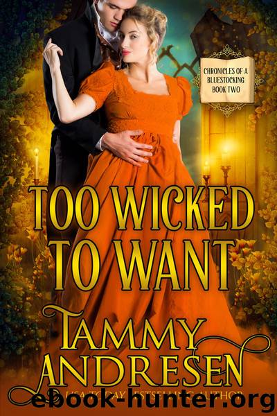Too Wicked to Want: Chronicles of a Bluestocking by Tammy Andresen
