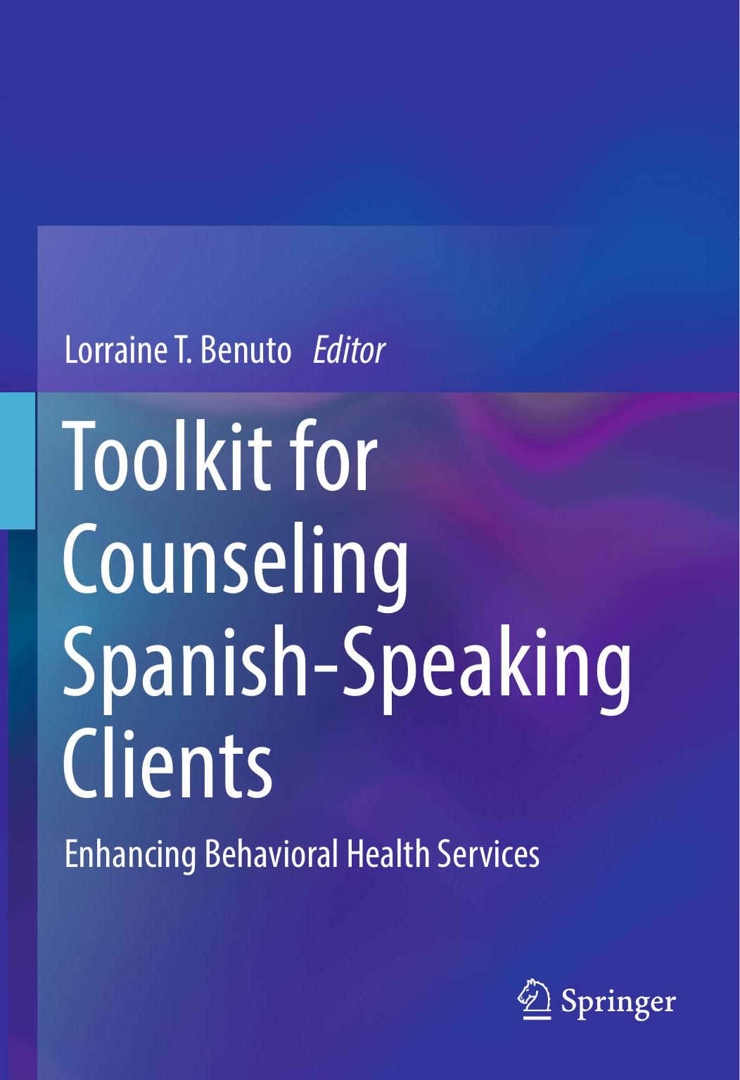 Toolkit for Counseling Spanish-Speaking Clients: Enhancing Behavioral Health Services by Lorraine T. Benuto (eds.)
